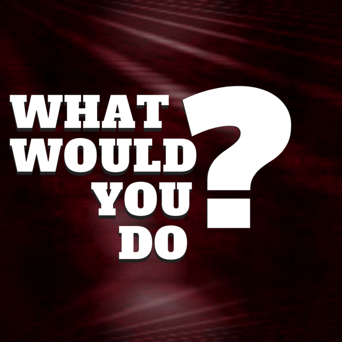 WhatWouldYouDo