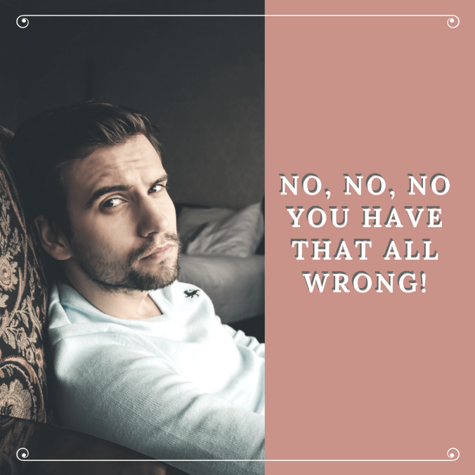 No, No, NoYou Have that All Wrong!